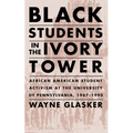 Black Students in the Ivory Tower: African American Student Activism at the University of Pennsylvania, 1967-1990 - Paperback