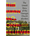 The Man No One Believed: The Untold Story of the Georgia Church Murders - Hardcover
