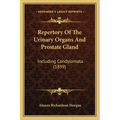 Repertory Of The Urinary Organs And Prostate Gland: Including Condylomata (1899) - Paperback
