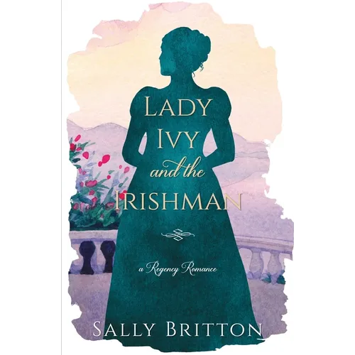 Lady Ivy and the Irishman: A Regency Romance Novel - Paperback