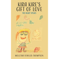 Kira Kire's Gift of Love: The Heart Speaks - Hardcover