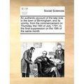 An Authentic Account of the Late Riots in the Town of Birmingham, and Its Vicinity, from the Commencement on Thursday, the 14th of July, 1791, to the - Paperback