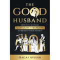 The Good Husband: How to use your masculine strengths to benefit your family - Paperback