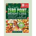 The Complete Zero Point Weight Loss Cookbook: Flavorful, Nutrient-Dense Recipes to Help Lose Weight 30-Day Meal Plan - Paperback