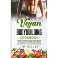 Vegan Bodybuilding Cookbook: A Complete Guide to Plant-Based Diet for Increase Strength, Build Muscle and Maintaining Health without Meat, includin - Paperback