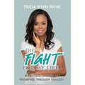 The Fight for My Life: What I Discovered As I Triumphed Through Tragedy - Paperback