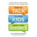 How to Talk to Your Kids about Your Divorce: Healthy, Effective Communication Techniques for Your Changing Family - Paperback