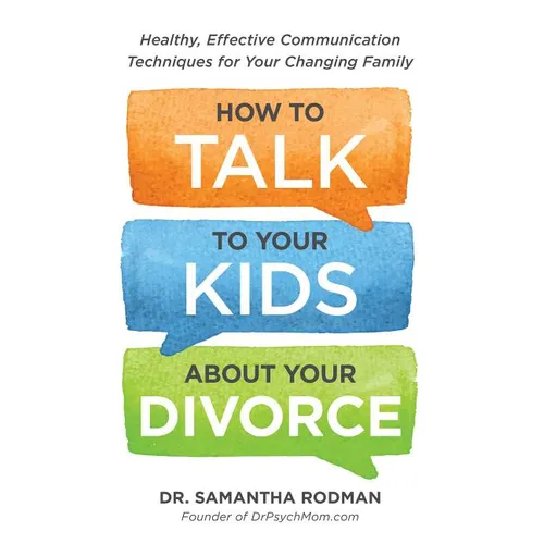 How to Talk to Your Kids about Your Divorce: Healthy, Effective Communication Techniques for Your Changing Family - Paperback