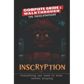 Inscryption Complete Guide: Tips, Tricks, Strategies- everything you need to know before playing - Paperback