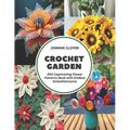 Crochet Garden: 200 Captivating Flower Patterns Book with Endless Embellishments - Paperback