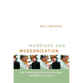 Marriage and Modernization: How Globalization Threatens Marriage - Hardcover