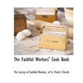 The Faithful Workers' Cook Book - Paperback