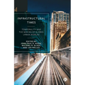 Infrastructural Times: Temporality and the Making of Global Urban Worlds - Paperback