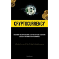Cryptocurrency: Discovering The Crypto Goldmine: A Step-by-step Guide To Achieving Success In The Mining Of Cryptocurrencies (A Detailed Overview Of H - Paperback