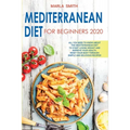 Mediterranean Diet for Beginners: All You Need to Know about the Mediterranean Diet to Start Losing Weight and Improve Your Health. Reset Your Body Th - Paperback