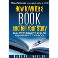 How to Write a Book and Tell Your Story: Easy Steps to Write, Publish, and Promote Your Book - Paperback