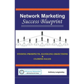 Network Marketing Success Blueprint: Finding Prospects, Handling Objections & Closing Sales - Paperback