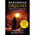 Denisovan Origins: Hybrid Humans, Göbekli Tepe, and the Genesis of the Giants of Ancient America - Paperback
