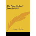 The Wage-Worker's Remedy (1894) - Paperback