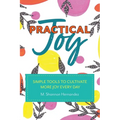 Practical Joy: Simple Tools to Cultivate More Joy Everyday - Paperback
