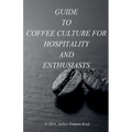 Guid to coffee culture for Hospitality and Enthusiasts - Paperback