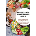 Keto Diet & Meal Plan for Women Over 50: Over 100 Ketogenic Recipes, Proven Weight loss Tips and 4Weeks Meal to Lose Weight and Stay Fit as You Age - Paperback