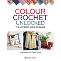 Colour Crochet Unlocked: The Ultimate How-To Guide - Paperback