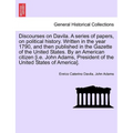 Discourses on Davila. a Series of Papers, on Political History. Written in the Year 1790, and Then Published in the Gazette of the United States. by a - Paperback