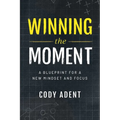 Winning the Moment: A Blueprint for a New Mindset and Focus - Paperback