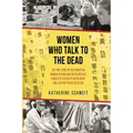 Women Who Talk to the Dead: The True Story of 200 Forgotten Murder Victims and the Relentless Pursuit of Justice by an FBI Agent and a Detroit Police - Paperback