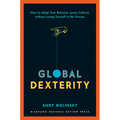 Global Dexterity: How to Adapt Your Behavior Across Cultures Without Losing Yourself in the Process - Hardcover