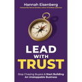 Lead With Trust: Stop Chasing Buyers & Start Building An Unstoppable Business - Paperback