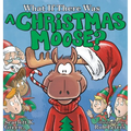 What If There Was A Christmas Moose? - Hardcover