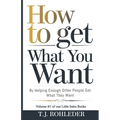 How to Get What You Want by Helping Enough Other People Get What They Want - Paperback