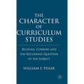 The Character of Curriculum Studies: Bildung, Currere, and the Recurring Question of the Subject - Hardcover