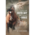 ...And On the Sixth Day God Created the Horse: A Beautiful 365-Day Journey Of Horses Throughout History - Paperback