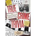 True Crime Trivia: 350 Fascinating Questions & Answers to Test Your Knowledge of Serial Killers, Mysteries, Cold Cases, Heists & More - Paperback