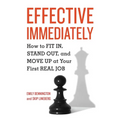 Effective Immediately: How to FIT IN, STAND OUT, and MOVE UP at Your First REAL Job - Paperback