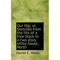 Our Nig; or, Sketches from the life of a free black in a two-story white house, North - Hardcover