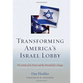 Transforming America's Israel Lobby: The Limits of Its Power and the Potential for Change - Hardcover