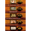 A Cabinet of Roman Curiosities: Strange Tales and Surprising Facts from the World's Greatest Empire - Hardcover