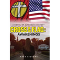 Cross & Flag: Awakenings: A Novel of Alternate History - Paperback