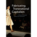 Fabricating Transnational Capitalism: A Collaborative Ethnography of Italian-Chinese Global Fashion - Paperback