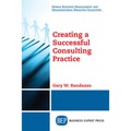 Creating a Successful Consulting Practice - Paperback