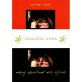 Dissident Syria: Making Oppositional Arts Official - Paperback