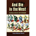 And Die in the West: The Story of the O.K. Corral Gunfight - Paperback