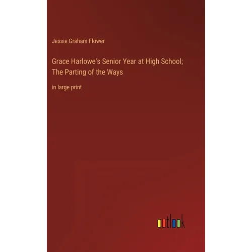 Grace Harlowe's Senior Year at High School; The Parting of the Ways: in large print - Hardcover