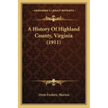 A History Of Highland County, Virginia (1911) - Paperback