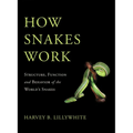 How Snakes Work: Structure, Function and Behavior of the World's Snakes - Hardcover
