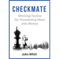 Checkmate!: Winning Tactics for Translating Ideas into Money - Paperback